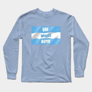 Que miras bobo Long Sleeve T-Shirt